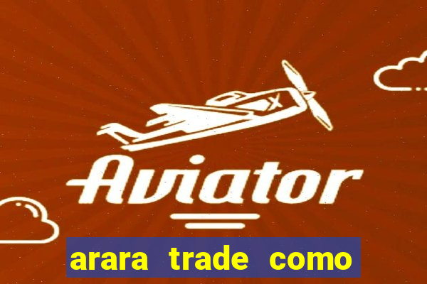 arara trade como ganhar dinheiro